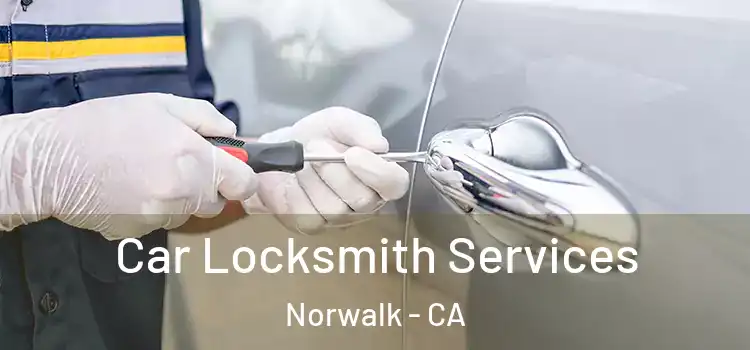  Car Locksmith Services Norwalk - CA
