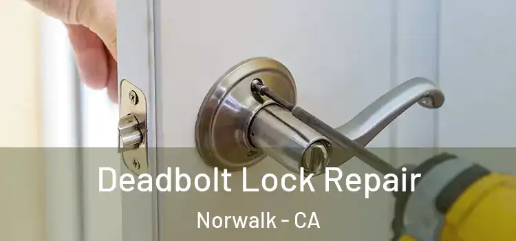 Deadbolt Lock Repair Norwalk - CA