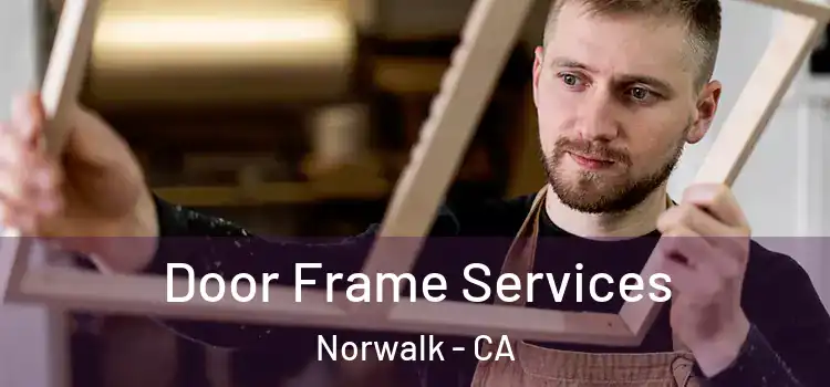 Door Frame Services Norwalk - CA