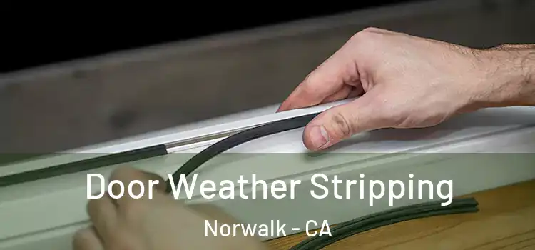 Door Weather Stripping Norwalk - CA