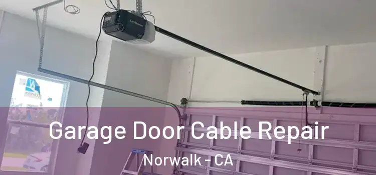  Garage Door Cable Repair Norwalk - CA