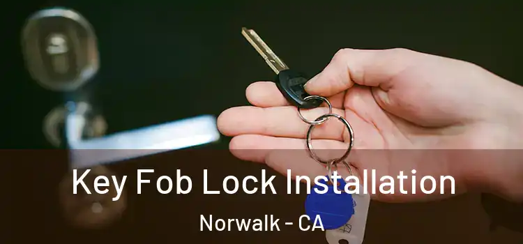 Key Fob Lock Installation Norwalk - CA