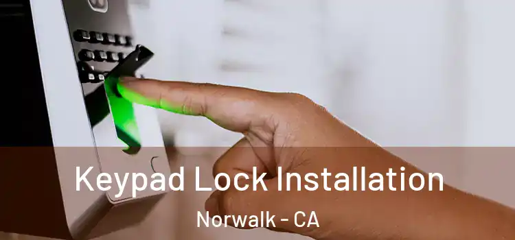 Keypad Lock Installation Norwalk - CA