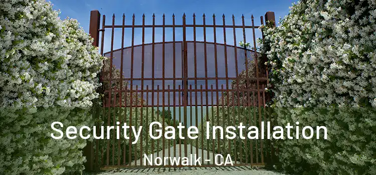 Security Gate Installation Norwalk - CA